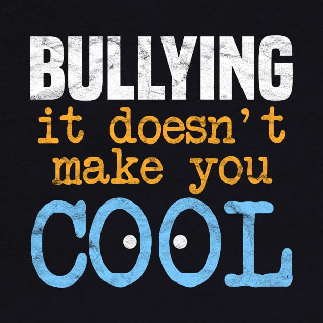 ANTI BULLY - Bullying It Doesn't Make You Cool by AlphaDistributors